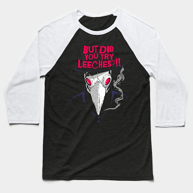 Rad But Did You Try Leeches Retro Plague doctor Baseball T-Shirt by A Comic Wizard